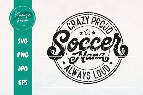 Crazy Proud Always Loud Soccer Nana Graphics T-Shirt Designs