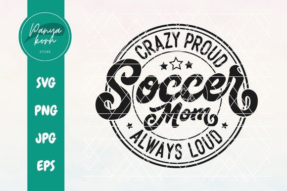 Crazy Proud Loud Soccer Mom Graphics & T-Shirt Designs