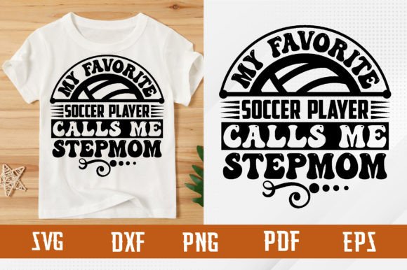 Favorite Soccer Player Calls Me Stepmom Graphics & T-Shirt Designs