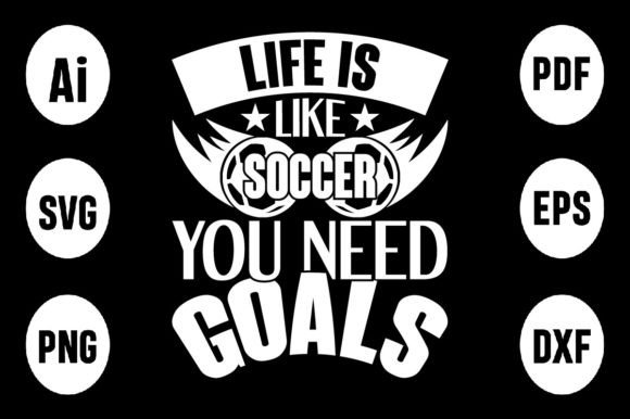 Life Is Like Soccer SVG Graphics for T-Shirt Designs