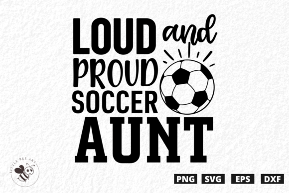Loud and Proud Soccer Aunt SVG: Graphics & T-Shirt Designs