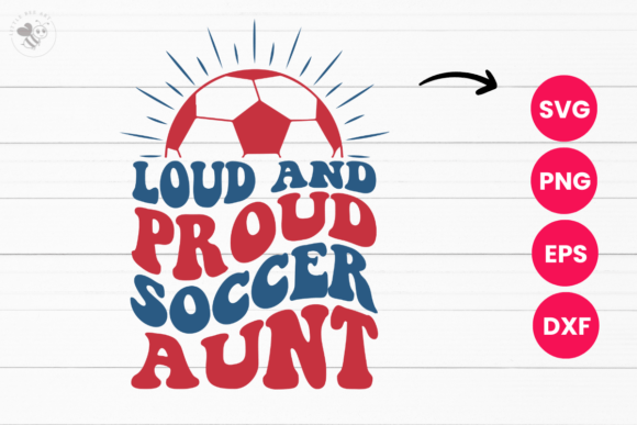 Loud and Proud Soccer Aunt Wavy SVG Review