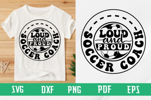 Loud and Proud Soccer Coach SVG: Graphics & T-Shirt Designs