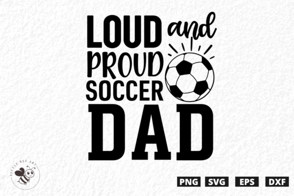 Loud and Proud Soccer Dad SVG: Graphics for T-Shirt Designs