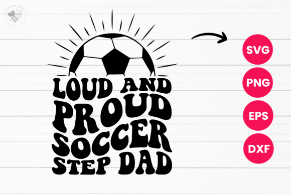 Loud and Proud Soccer Step Dad Wavy SVG for T-Shirt Graphics