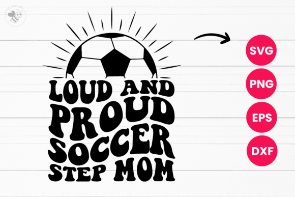 Loud and Proud Soccer Step Mom Wavy SVG: T-Shirt Graphics