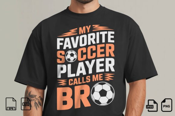 My Favorite Soccer Player Bro PNG: Graphics & T-Shirt Designs