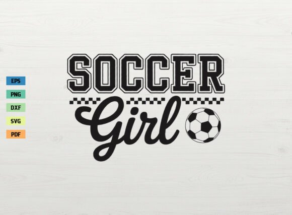Soccer Girl Gift Shirt SVG PNG for Crafts & Graphics