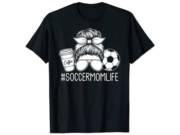Soccer Mom Life T-Shirt: Graphics & T-Shirt Designs
