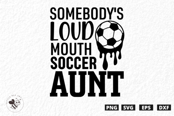 Somebody's Loud Mouth Soccer Aunt SVG