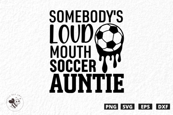 Somebody s Loud Mouth Soccer Auntie SVG for T-Shirt Designs