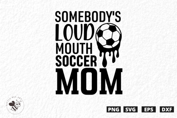 Somebody's Loud Mouth Soccer Mom T-Shirt Graphics SVG